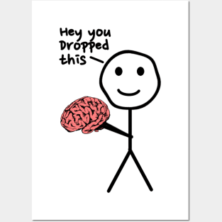 Hey You Dropped This - Brain Posters and Art